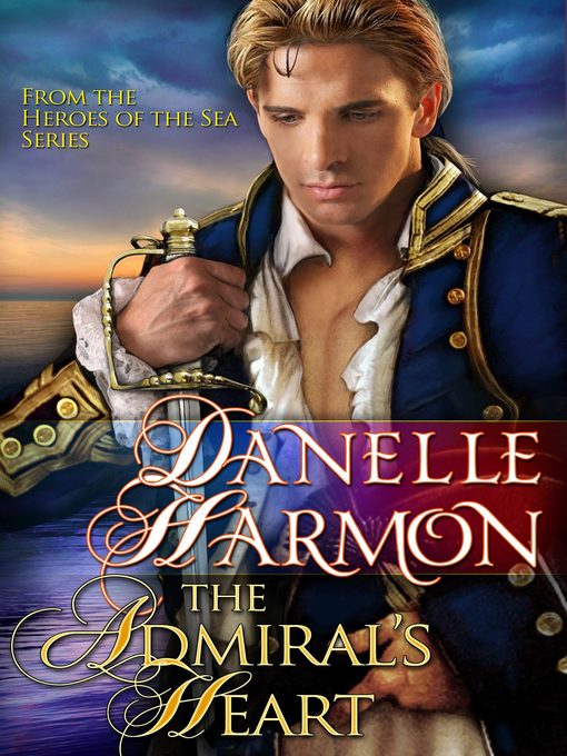 Title details for The Admiral's Heart by Danelle Harmon - Available